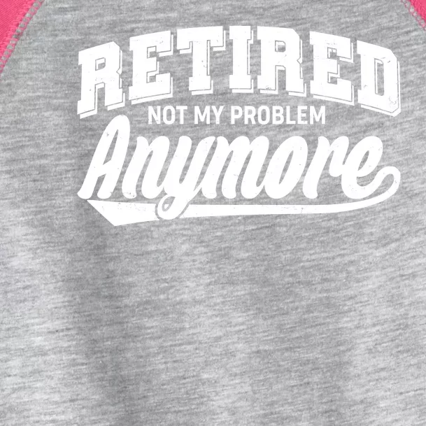 Funny Retired Not My Problem Anymore Toddler Fine Jersey T-Shirt