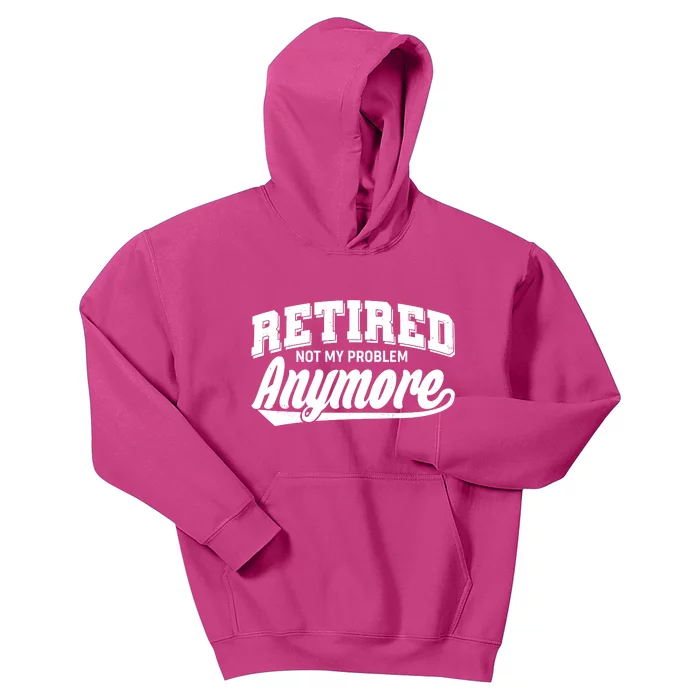 Funny Retired Not My Problem Anymore Kids Hoodie