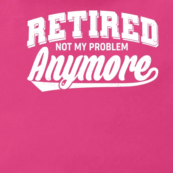 Funny Retired Not My Problem Anymore Zip Tote Bag