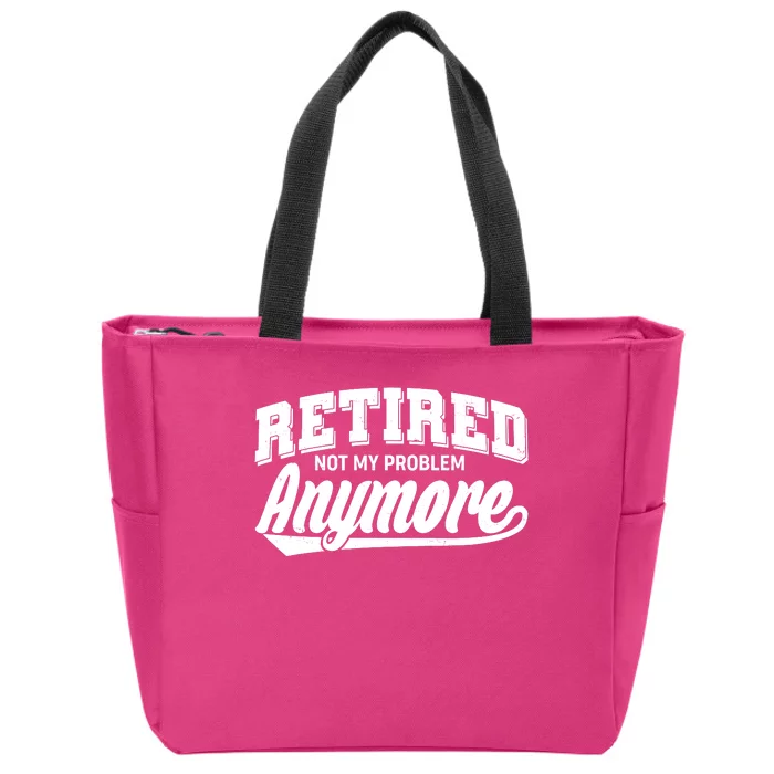 Funny Retired Not My Problem Anymore Zip Tote Bag