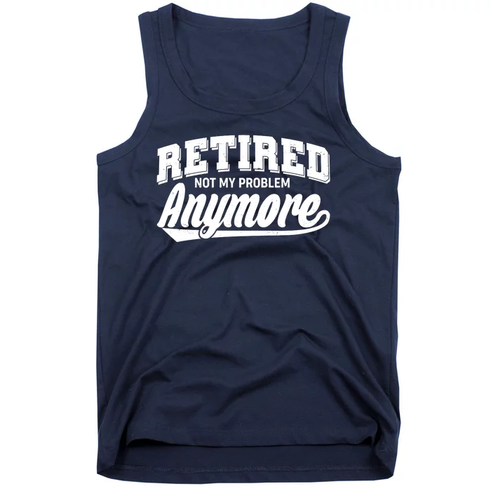 Funny Retired Not My Problem Anymore Tank Top