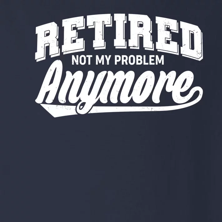 Funny Retired Not My Problem Anymore Toddler Long Sleeve Shirt