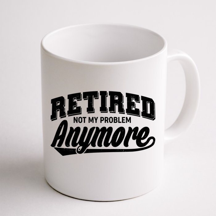 Funny Retired Not My Problem Anymore Front & Back Coffee Mug