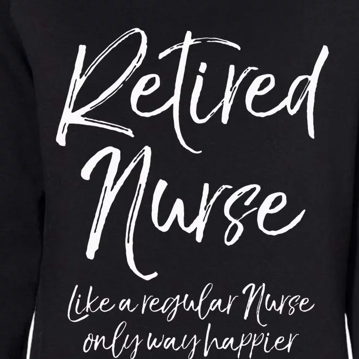 Funny Retired Nurse Like A Regular Nurse Only Way Happier Womens California Wash Sweatshirt