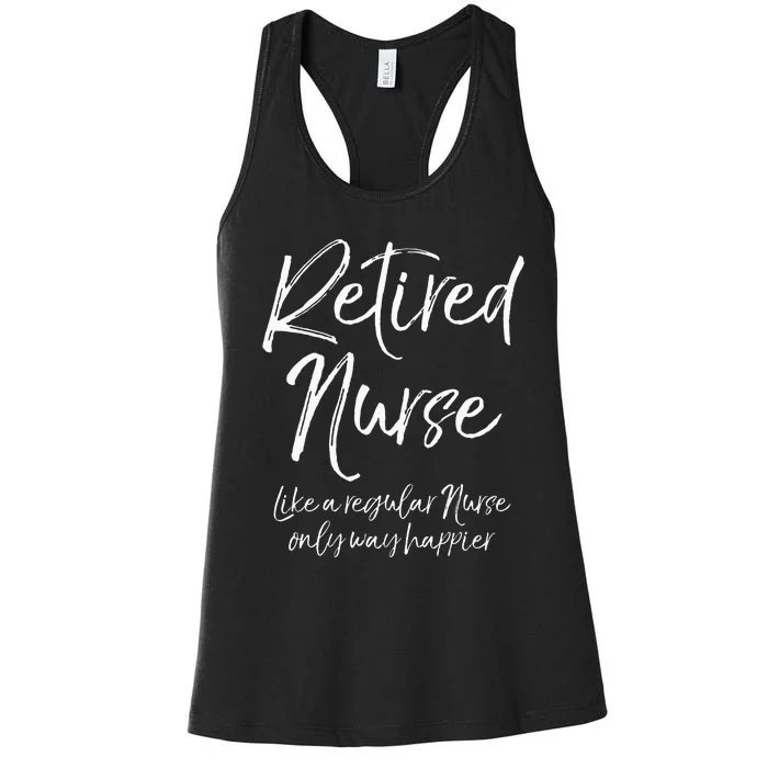 Funny Retired Nurse Like A Regular Nurse Only Way Happier Women's Racerback Tank