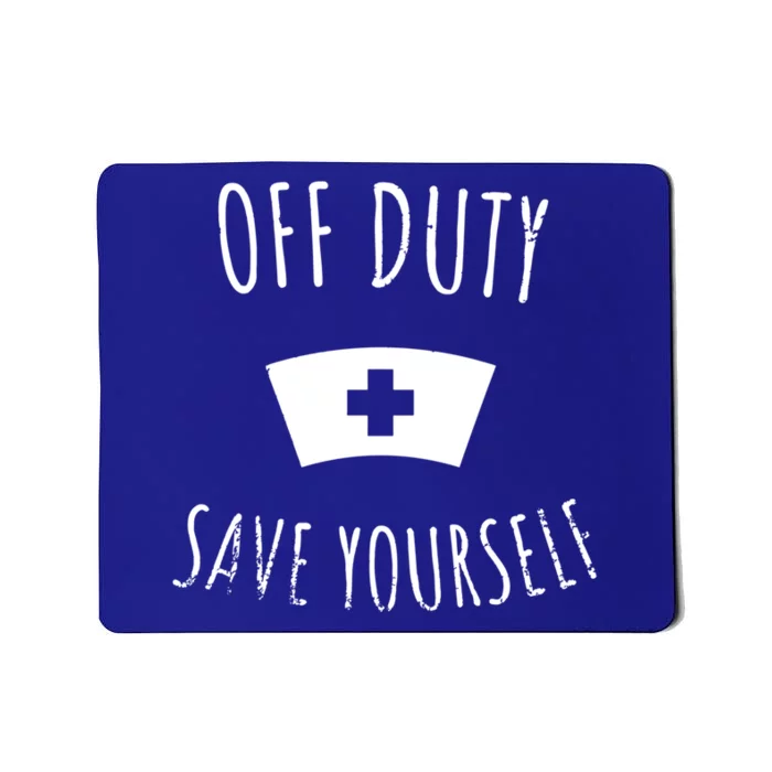 Funny Registered Nurse Gift Off Duty Save Yourself Health Funny Gift Mousepad