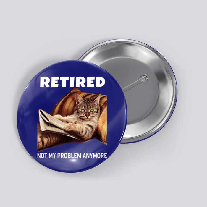 Funny Retired Not My Problem Anymore Gift Funny Cat Retirement Gift Button