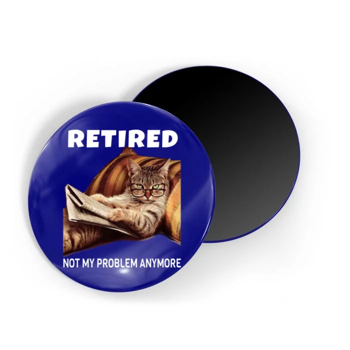 Funny Retired Not My Problem Anymore Gift Funny Cat Retirement Gift Magnet