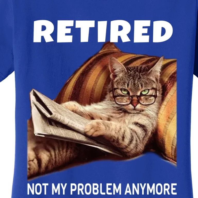 Funny Retired Not My Problem Anymore Gift Funny Cat Retirement Gift Women's T-Shirt