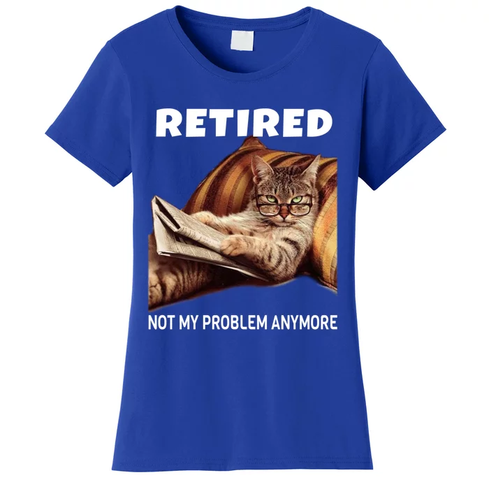 Funny Retired Not My Problem Anymore Gift Funny Cat Retirement Gift Women's T-Shirt