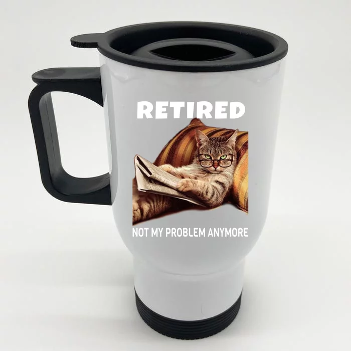 Funny Retired Not My Problem Anymore Gift Funny Cat Retirement Gift Front & Back Stainless Steel Travel Mug