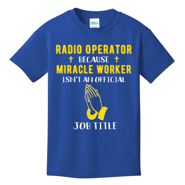 Funny Radio Operator Because Miracle Worker Isnt A Job Title Gift Kids T-Shirt