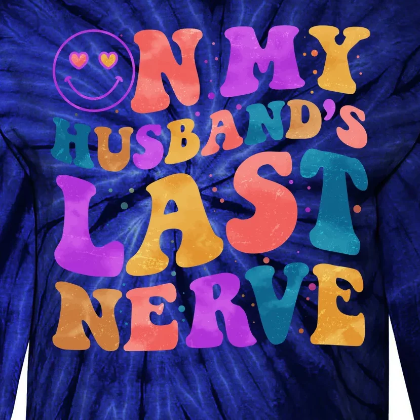 Funny Retro On My Husband's Last Nerve Tie-Dye Long Sleeve Shirt