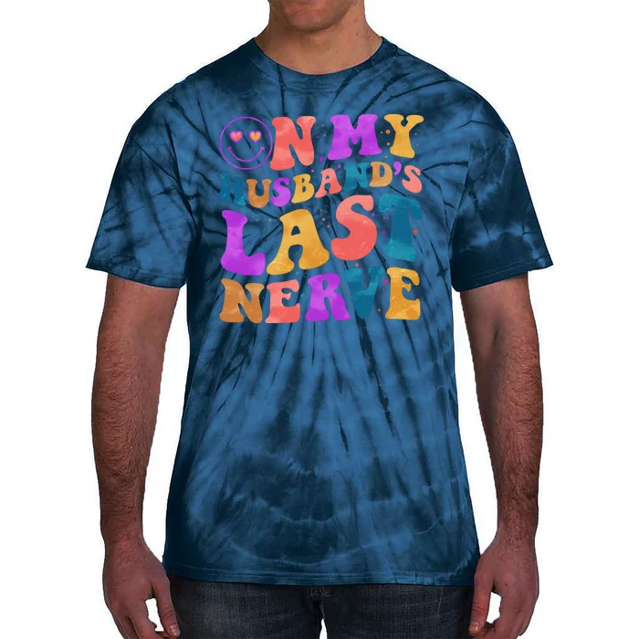 Funny Retro On My Husband's Last Nerve Tie-Dye T-Shirt