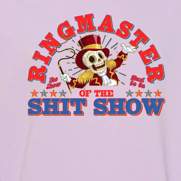 Funny Ringmaster Of The Shit Show The Show Must Go On Garment-Dyed Sweatshirt