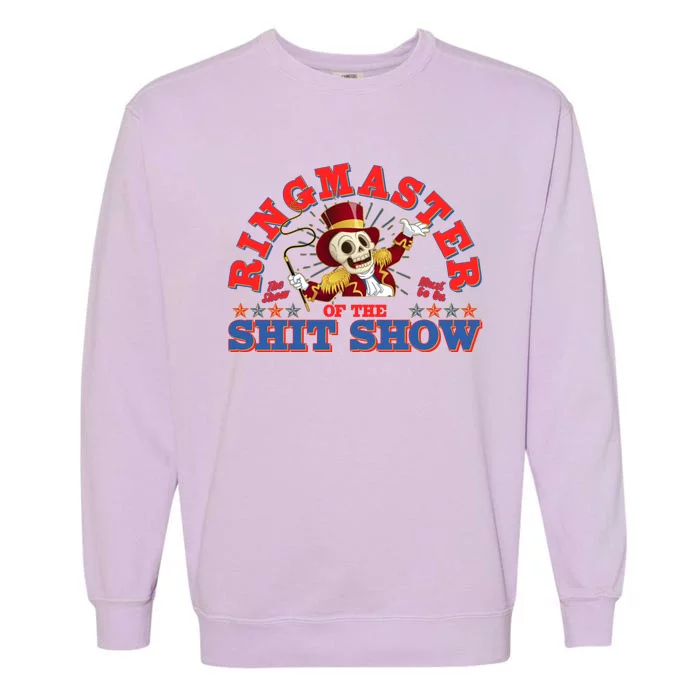 Funny Ringmaster Of The Shit Show The Show Must Go On Garment-Dyed Sweatshirt