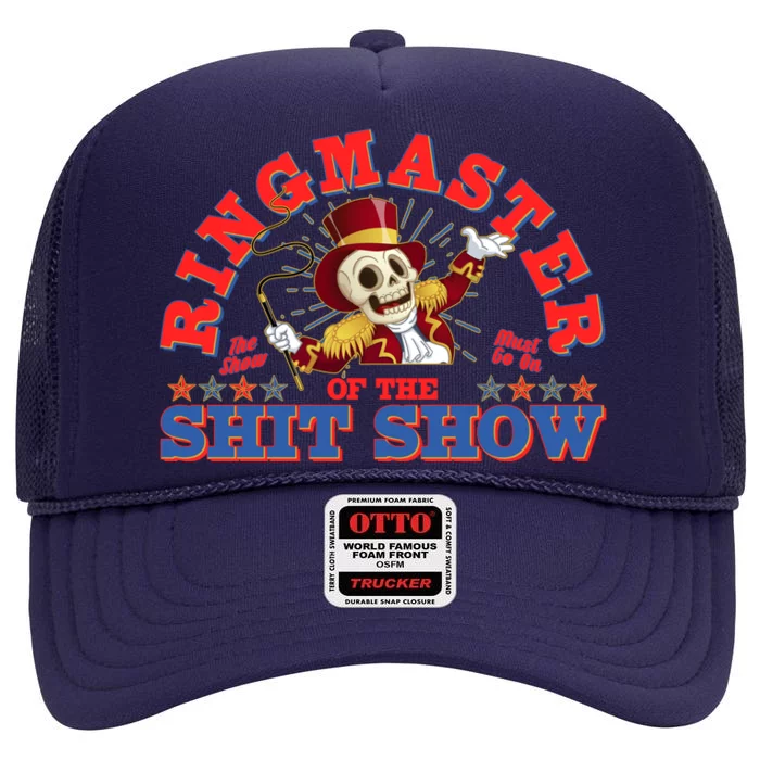 Funny Ringmaster Of The Shit Show The Show Must Go On High Crown Mesh Trucker Hat