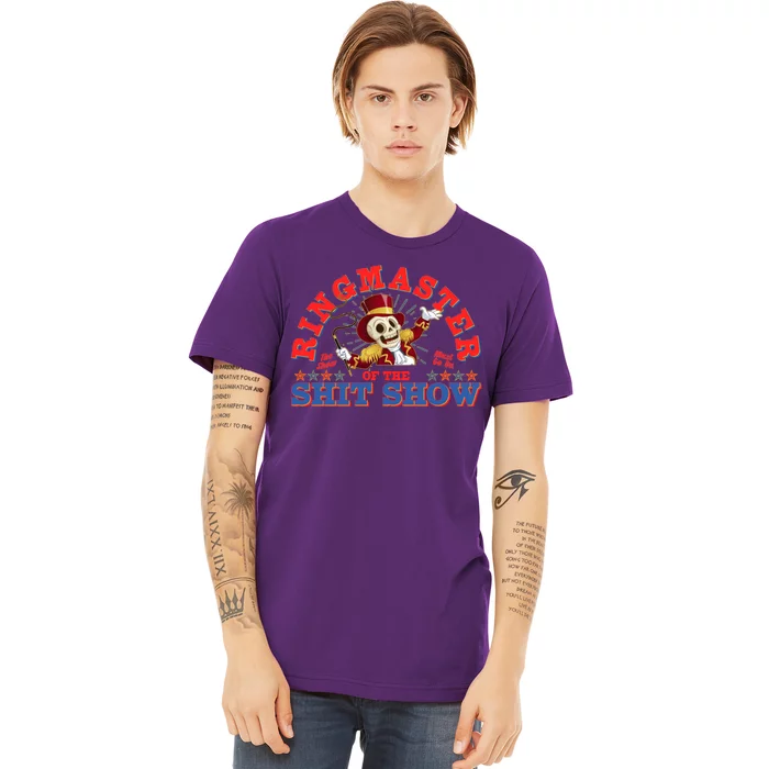 Funny Ringmaster Of The Shit Show The Show Must Go On Premium T-Shirt