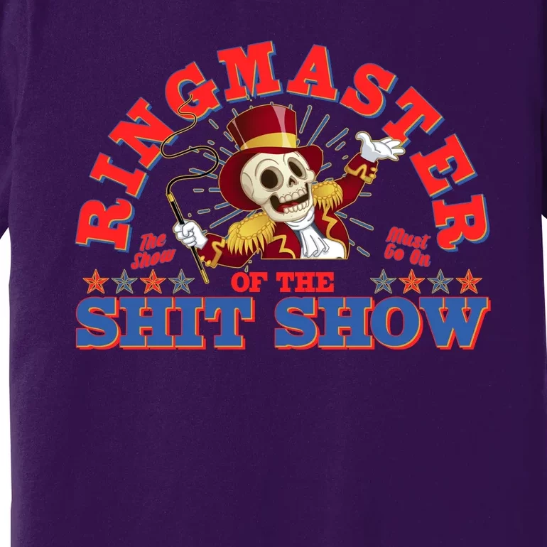 Funny Ringmaster Of The Shit Show The Show Must Go On Premium T-Shirt