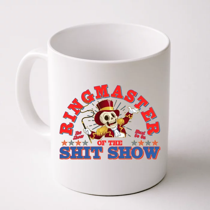 Funny Ringmaster Of The Shit Show The Show Must Go On Front & Back Coffee Mug