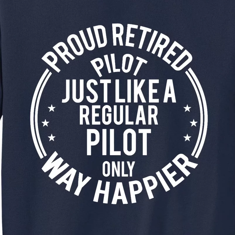 Funny Retirement Pilot - Proud Retired Pilot Tall Sweatshirt