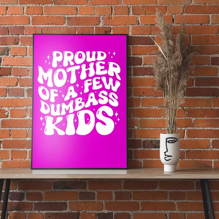 Funny Retro Proud Mother Of A Few Dumbass Kids Mothers Day Poster