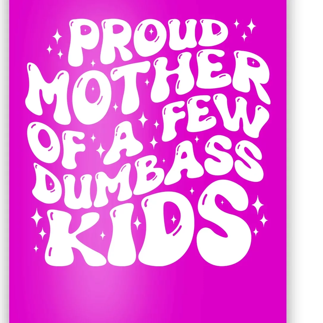 Funny Retro Proud Mother Of A Few Dumbass Kids Mothers Day Poster