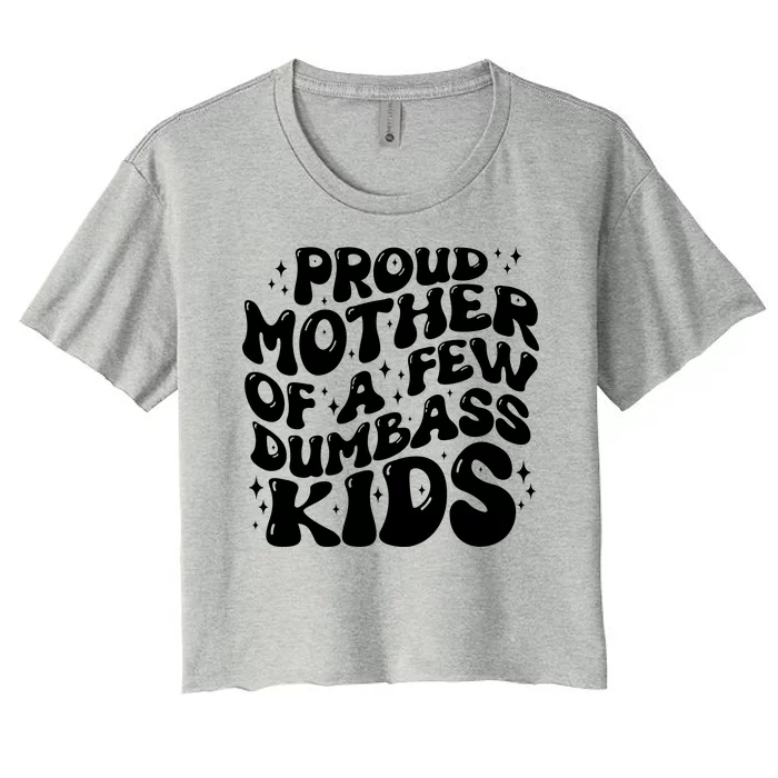 Funny Retro Proud Mother Of A Few Dumbass Kids Mothers Day Women's Crop Top Tee