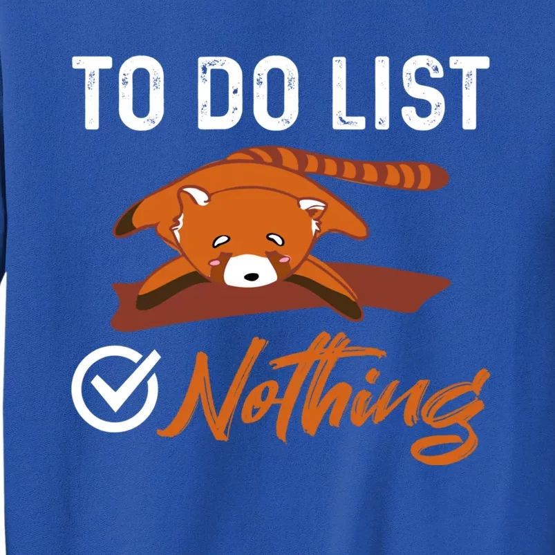 Funny Red Panda Lover To Do List Checkbox Nothing Lazy Relax Gift Tall Sweatshirt