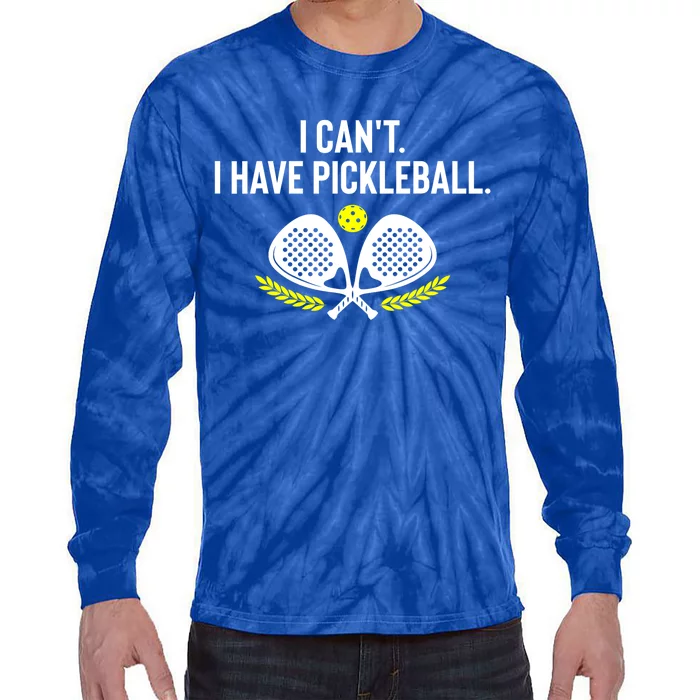 Funny Racket Pickleball Lovers I Cant Have Pickleball Gift For Fan Tie-Dye Long Sleeve Shirt