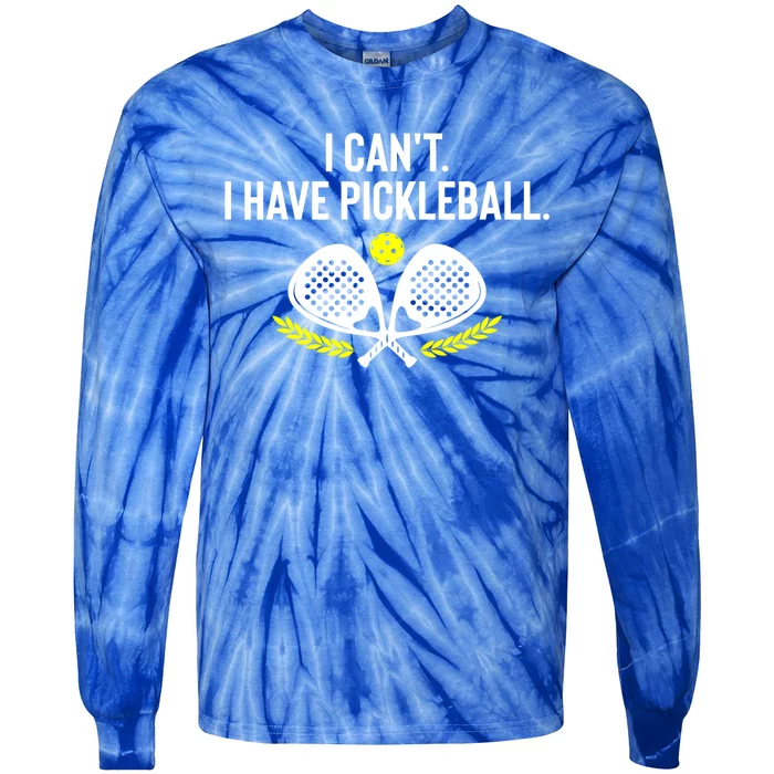 Funny Racket Pickleball Lovers I Cant Have Pickleball Gift For Fan Tie-Dye Long Sleeve Shirt