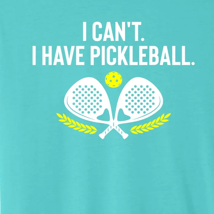 Funny Racket Pickleball Lovers I Cant Have Pickleball Gift For Fan ChromaSoft Performance T-Shirt