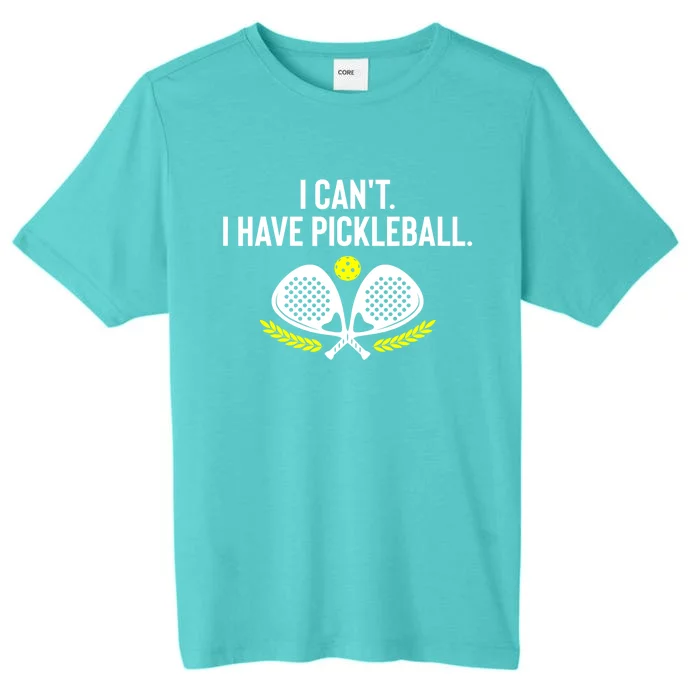 Funny Racket Pickleball Lovers I Cant Have Pickleball Gift For Fan ChromaSoft Performance T-Shirt