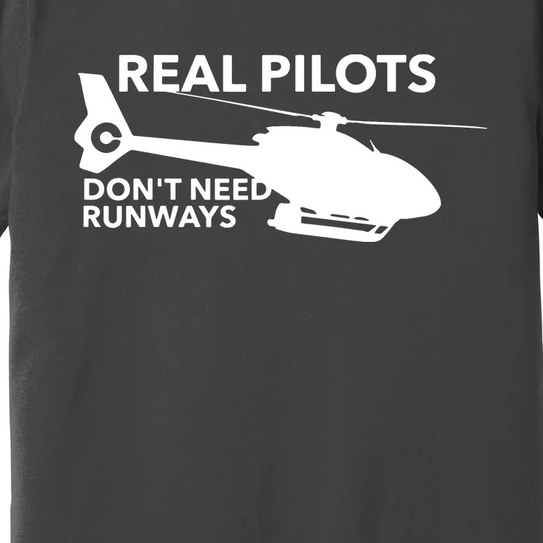 Funny Real Pilots Dont Need Runways Helicopter Pilot Gift Premium T-Shirt