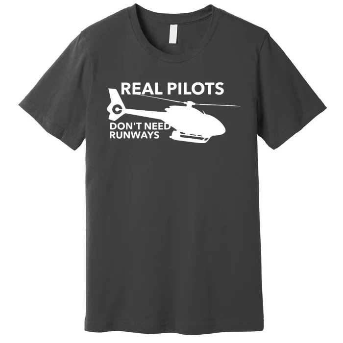 Funny Real Pilots Dont Need Runways Helicopter Pilot Gift Premium T-Shirt