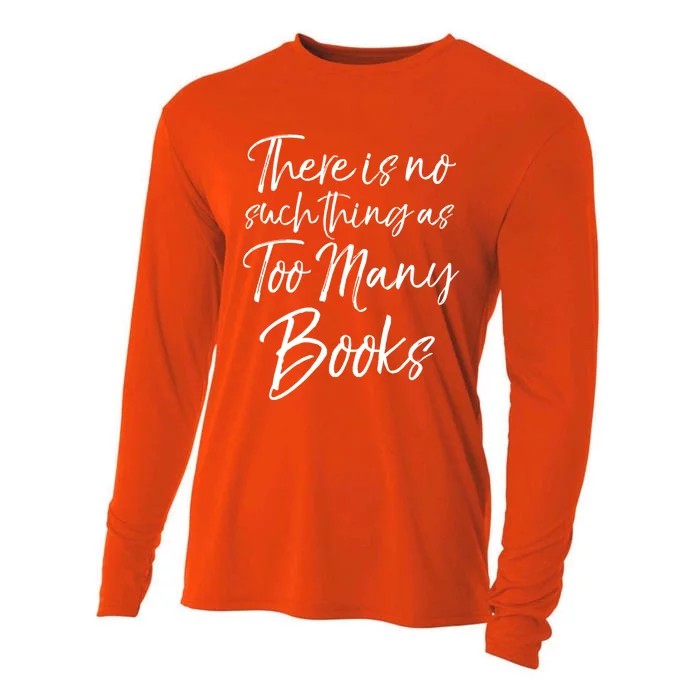 Funny Reading Quote There Is No Such Thing As Too Y Books Gift Cooling Performance Long Sleeve Crew