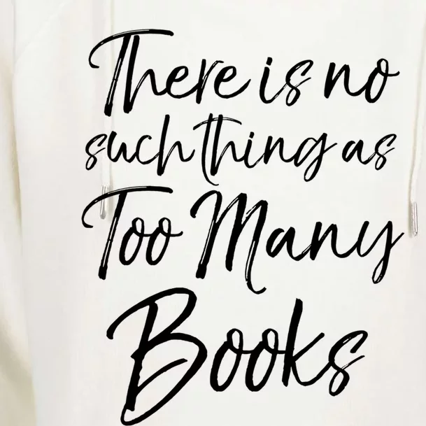 Funny Reading Quote There Is No Such Thing As Too Y Books Gift Womens Funnel Neck Pullover Hood