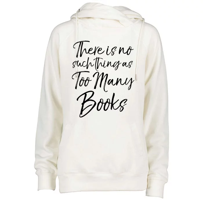 Funny Reading Quote There Is No Such Thing As Too Y Books Gift Womens Funnel Neck Pullover Hood