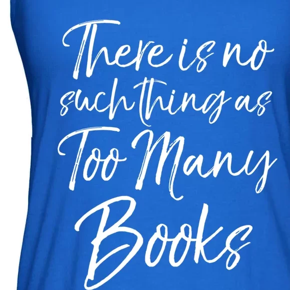 Funny Reading Quote There Is No Such Thing As Too Y Books Gift Ladies Essential Flowy Tank