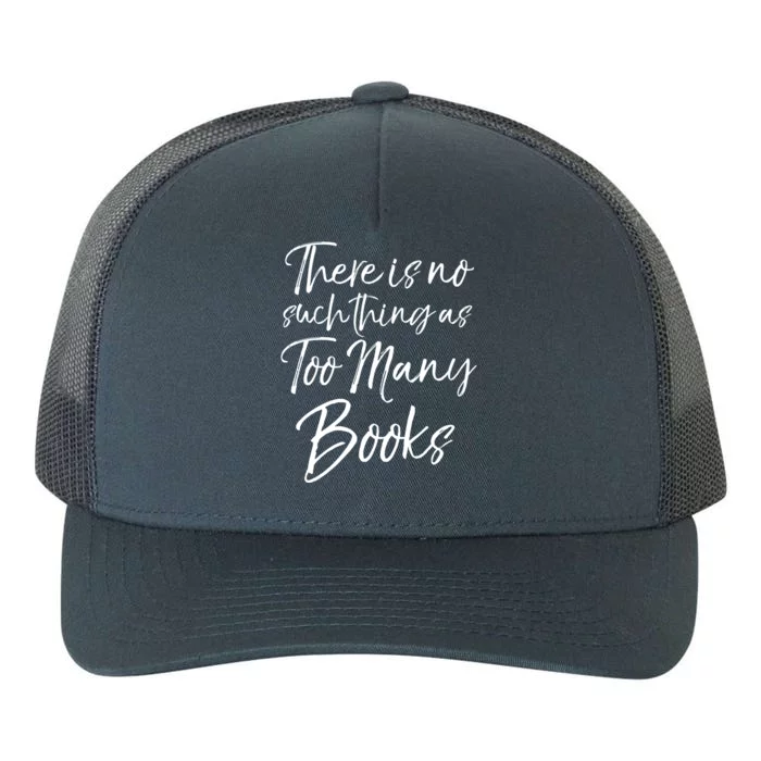 Funny Reading Quote There Is No Such Thing As Too Y Books Gift Yupoong Adult 5-Panel Trucker Hat