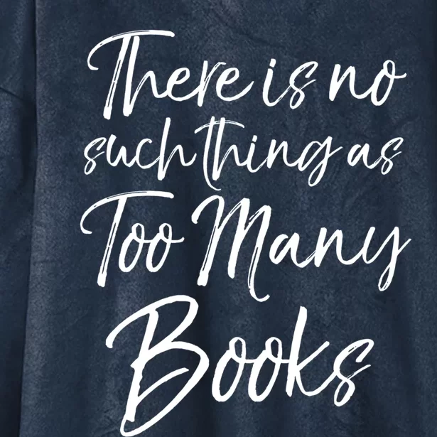 Funny Reading Quote There Is No Such Thing As Too Y Books Gift Hooded Wearable Blanket