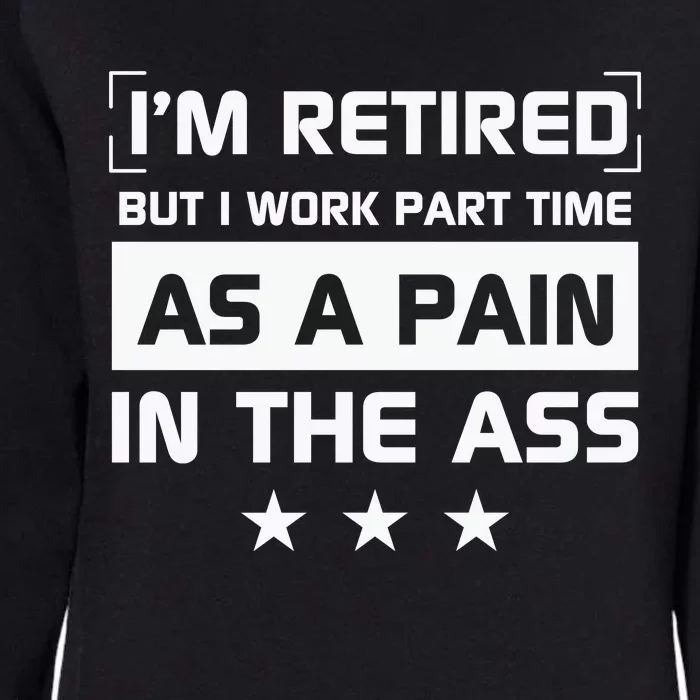 Funny Retirement Quote Retirement Humor Sarcastic Pain In The Ass Womens California Wash Sweatshirt