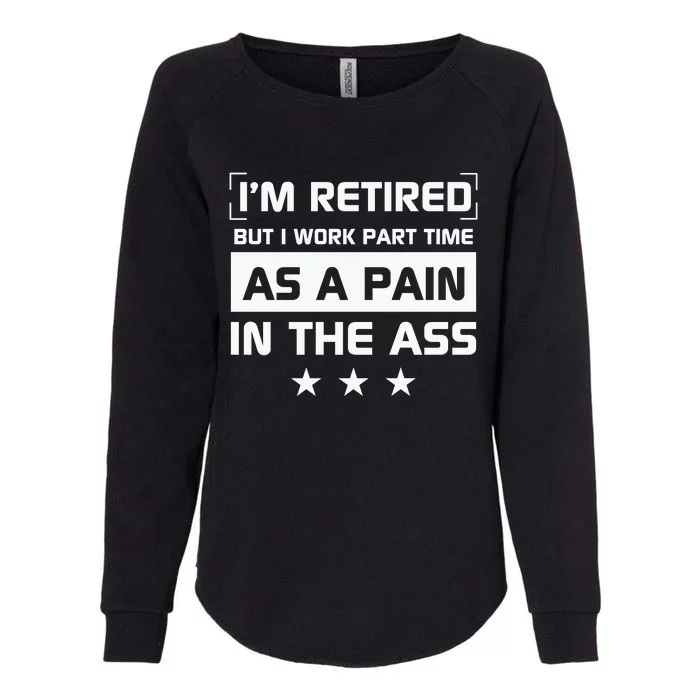 Funny Retirement Quote Retirement Humor Sarcastic Pain In The Ass Womens California Wash Sweatshirt