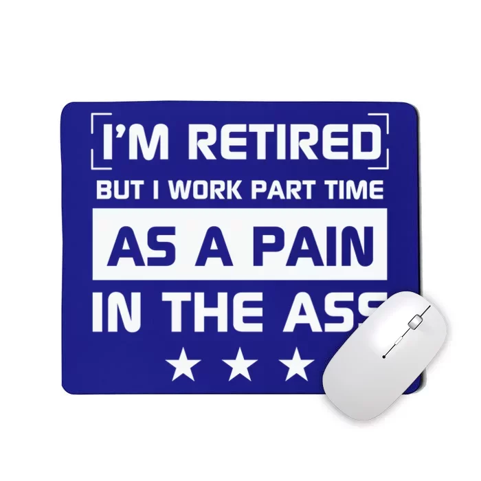 Funny Retirement Quote Retirement Humor Sarcastic Pain In The Ass Mousepad