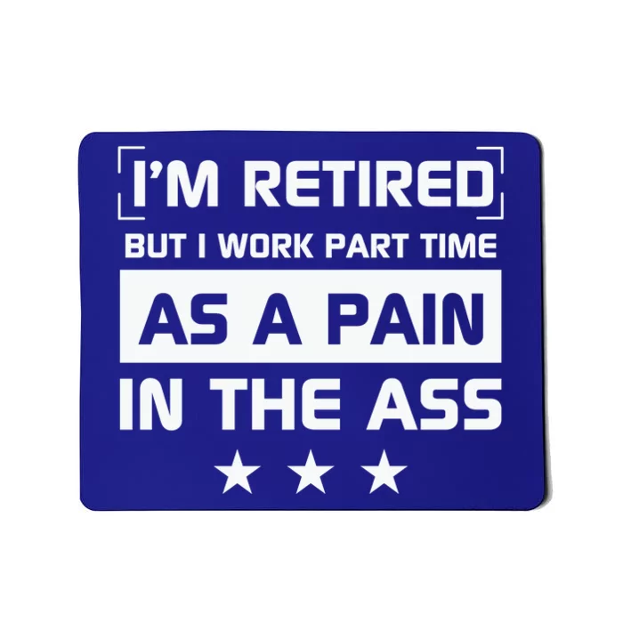 Funny Retirement Quote Retirement Humor Sarcastic Pain In The Ass Mousepad