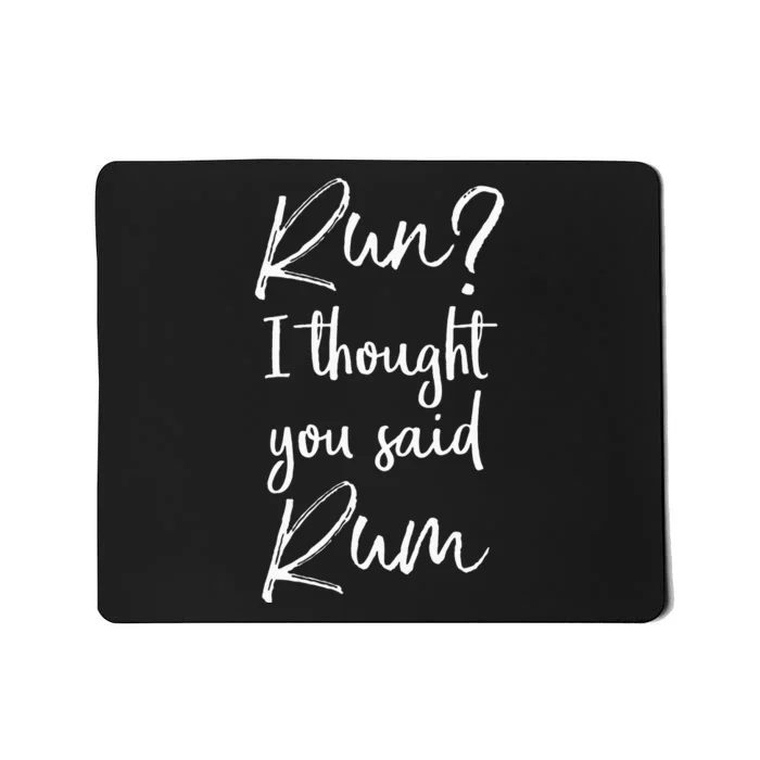 Funny Running Quote Gift Run I Thought You Said Rum Mousepad