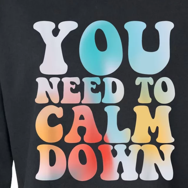 Funny Retro Quote You Need To Calm Down Cool Groovy Cropped Pullover Crew