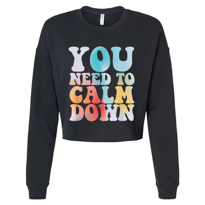 Funny Retro Quote You Need To Calm Down Cool Groovy Cropped Pullover Crew