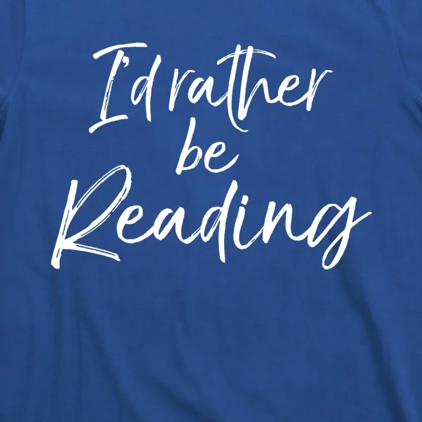 Funny Reader Quote For Book Lovers ID Rather Be Reading Funny Gift T-Shirt