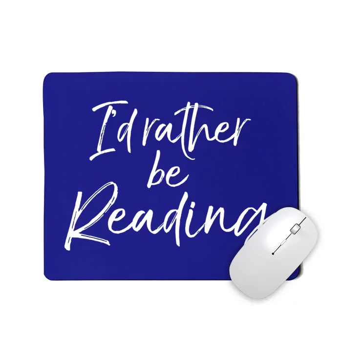 Funny Reader Quote For Book Lovers ID Rather Be Reading Funny Gift Mousepad